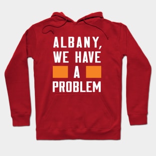 ALBANY, WE HAVE A PROBLEM Hoodie